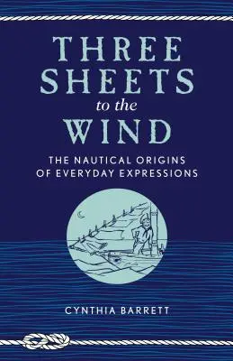 Three Sheets to the Wind: Originile nautice ale expresiilor cotidiene - Three Sheets to the Wind: The Nautical Origins of Everyday Expressions