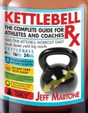 Kettlebell RX: Ghidul complet pentru atleți și antrenori - Kettlebell RX: The Complete Guide for Athletes and Coaches