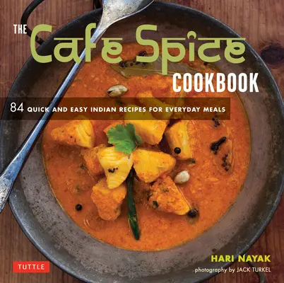 Cartea de bucate Cafe Spice: 84 de rețete indiene rapide și ușoare pentru mesele de zi cu zi - The Cafe Spice Cookbook: 84 Quick and Easy Indian Recipes for Everyday Meals