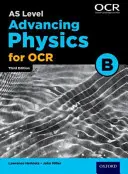 A Level Advancing Physics for OCR B: Anul 1 și AS - A Level Advancing Physics for OCR B: Year 1 and AS