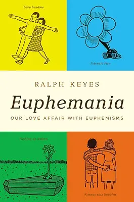 Euphemania: Afacerea noastră de dragoste cu eufemismele - Euphemania: Our Love Affair with Euphemisms