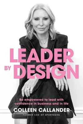 Lider prin design: Fii împuternicit să conduci cu încredere în afaceri și în viață - Leader by design: Be empowered to lead with confidence in business and in life