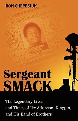 Sergentul Smack: Viețile și vremurile legendare ale lui Ike Atkinson, Kingpin, și ale bandei sale de frați - Sergeant Smack: The Legendary Lives and Times of Ike Atkinson, Kingpin, and His Band of Brothers