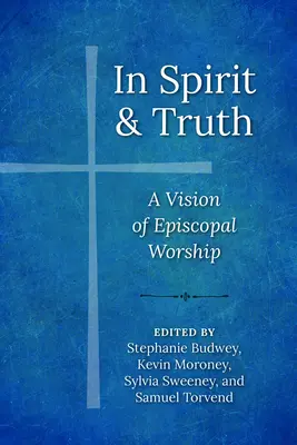 În duh și adevăr: O viziune a închinării episcopale - In Spirit and Truth: A Vision of Episcopal Worship