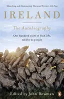 Irlanda: Autobiografia: O sută de ani din viața națiunii, povestită de oamenii săi - Ireland: The Autobiography: One Hundred Years in the Life of the Nation, Told by Its People