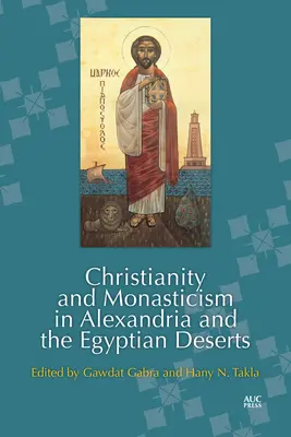 Creștinism și monahism în Alexandria și deșerturile egiptene - Christianity and Monasticism in Alexandria and the Egyptian Deserts
