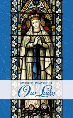 Rugăciuni preferate către Maica Domnului - Favorite Prayers to Our Lady
