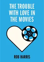 Probleme cu dragostea în filme - Trouble with Love in the Movies