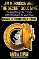 Jim Morrison and the Secret Gold Mine: Spargerea ușilor către realitatea ascunsă și mintea lui Dumnezeu (Breaking Through The Doors to Hidden Reality and the Mind of God) - Jim Morrison and the Secret Gold Mine: Breaking Through The Doors to Hidden Reality and the Mind of God
