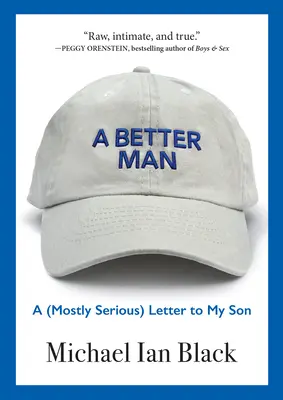 Un om mai bun: O scrisoare (în mare parte serioasă) către fiul meu - A Better Man: A (Mostly Serious) Letter to My Son
