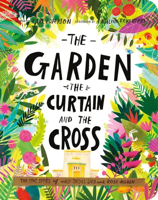 The Garden, the Curtain, and the Cross Board Book (Grădina, cortina și crucea): The True Story of Why Jesus Died and Rose Again (Povestea adevărată a motivului pentru care Iisus a murit și a înviat) - The Garden, the Curtain, and the Cross Board Book: The True Story of Why Jesus Died and Rose Again