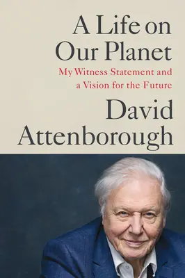 O viață pe planeta noastră: Declarația mea de martor și o viziune pentru viitor - A Life on Our Planet: My Witness Statement and a Vision for the Future