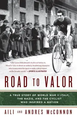 Drumul spre vitejie: O poveste adevărată despre Italia celui de-al Doilea Război Mondial, naziști și ciclistul care a inspirat o națiune - Road to Valor: A True Story of WWII Italy, the Nazis, and the Cyclist Who Inspired a Nation