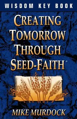 Crearea zilei de mâine prin credința în semințe - Creating Tomorrow Through Seed Faith