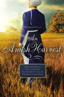 O recoltă Amish: Patru nuvele - An Amish Harvest: Four Novellas