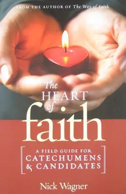 Inima credinței: Un ghid de teren pentru catehumeni și candidați - The Heart of Faith: A Field Guide for Catechumens and Candidates