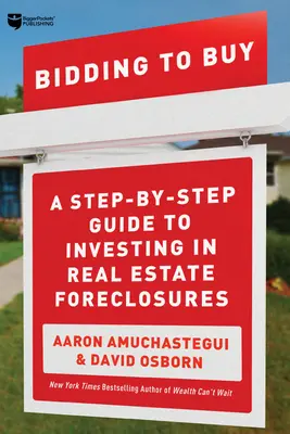 Să licitezi pentru a cumpăra: Un ghid pas cu pas pentru a investi în proprietăți imobiliare executate silit - Bidding to Buy: A Step-By-Step Guide to Investing in Real Estate Foreclosures