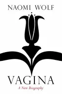 Vagina - O nouă biografie - Vagina - A New Biography