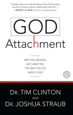 God Attachment: De ce crezi, acționezi și simți așa cum crezi despre Dumnezeu - God Attachment: Why You Believe, ACT, and Feel the Way You Do about God