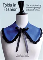 Folds in Fashion: Arta plisării în designul și construcția de îmbrăcăminte - Folds in Fashion: The Art of Pleating in Clothing Design and Construction
