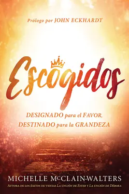 Escogidos / Chosen: Designado Para El Favor, Destinado Para La Grandeza