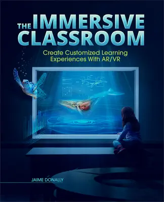 The Immersive Classroom: Crearea de experiențe de învățare personalizate cu Ar/VR - The Immersive Classroom: Create Customized Learning Experiences with Ar/VR