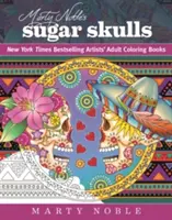 Craniile de zahăr ale lui Marty Noble: New York Times Bestselling Artists? Adult Coloring Books - Marty Noble's Sugar Skulls: New York Times Bestselling Artists? Adult Coloring Books