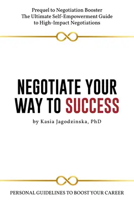 Negociază-ți drumul spre succes: Orientări personale pentru a vă stimula cariera - Negotiate Your Way to Success: Personal Guidelines to Boost Your Career