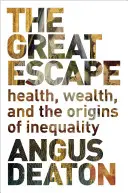 Marea evadare: Sănătate, bogăție și originile inegalității (The Great Escape: Health, Wealth, and the Origins of Inequality) - The Great Escape: Health, Wealth, and the Origins of Inequality