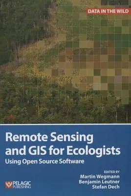 Teledetecție și GIS pentru ecologiști: Utilizarea software-ului Open Source - Remote Sensing and GIS for Ecologists: Using Open Source Software
