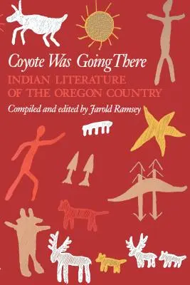 Coyote Was Going There: Literatura indiană din Țara Oregonului - Coyote Was Going There: Indian Literature of the Oregon Country
