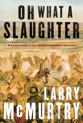 Oh What a Slaughter: Masacre în vestul american: 1846--1890 - Oh What a Slaughter: Massacres in the American West: 1846--1890