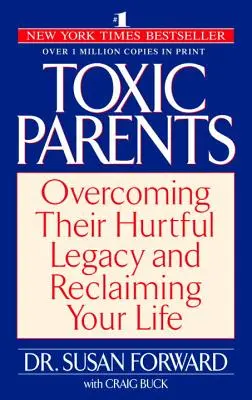 Părinți toxici: Depășirea moștenirii lor dureroase și revendicarea vieții tale - Toxic Parents: Overcoming Their Hurtful Legacy and Reclaiming Your Life