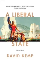 Liberal State - How Australians Chose Liberalism over Socialism 1926-1966