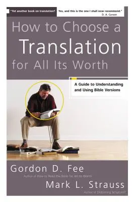 Cum să alegi o traducere pentru toată valoarea ei: Un ghid pentru înțelegerea și utilizarea versiunilor Bibliei - How to Choose a Translation for All Its Worth: A Guide to Understanding and Using Bible Versions