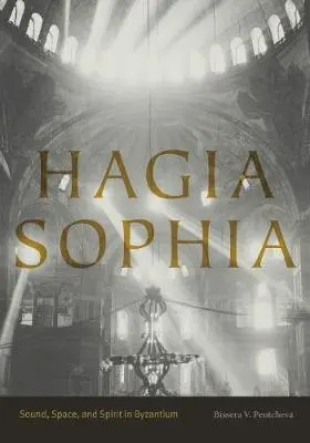 Hagia Sophia: Sunet, spațiu și spirit în Bizanț - Hagia Sophia: Sound, Space, and Spirit in Byzantium