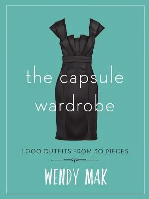 Dulapul capsulă: 1.000 de ținute din 30 de piese - The Capsule Wardrobe: 1,000 Outfits from 30 Pieces