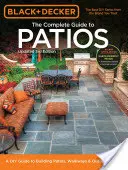Black + Decker the Complete Guide to Patios (Ghidul complet pentru terase): Un ghid de bricolaj pentru construirea de terase, alei și trepte în aer liber - Black + Decker the Complete Guide to Patios: A DIY Guide to Building Patios, Walkways & Outdoor Steps
