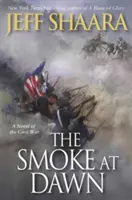 The Smoke at Dawn: Un roman al Războiului Civil - The Smoke at Dawn: A Novel of the Civil War