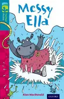 Oxford Reading Tree TreeTops Fiction: Nivelul 9: Messy Ella - Oxford Reading Tree TreeTops Fiction: Level 9: Messy Ella