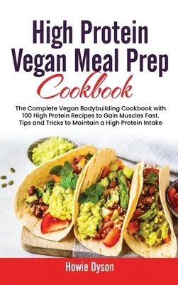 High Protein Vegan Meal Prep Cookbook: Cartea de bucate completă Vegan Bodybuilding cu 100 de rețete cu conținut ridicat de proteine pentru a câștiga rapid mușchi. Sfaturi și trucuri pentru - High Protein Vegan Meal Prep Cookbook: The Complete Vegan Bodybuilding Cookbook with 100 High Protein Recipes to Gain Muscles Fast. Tips and Tricks to