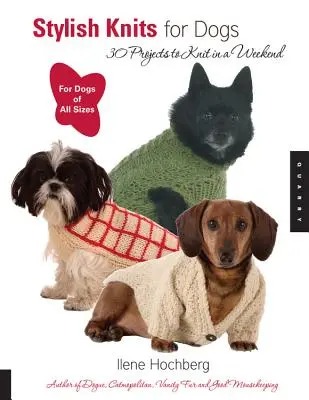 Stylish Knits for Dogs: 30 de proiecte de tricotat într-un weekend - Stylish Knits for Dogs: 30 Projects to Knit in a Weekend