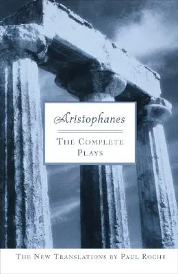 Aristofan: Operele complete - Aristophanes: The Complete Plays