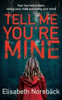 Spune-mi că ești a mea (Noreback Elisabeth (Autor)) - Tell Me You're Mine (Noreback Elisabeth (Author))