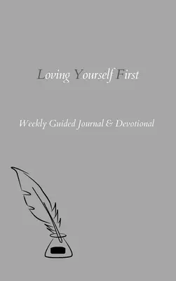Iubindu-te pe tine mai întâi: Jurnal săptămânal ghidat și devoțional - Loving Yourself First: Weekly Guided Journal & Devotional