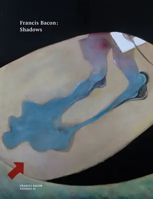 Francis Bacon: Umbre - Francis Bacon: Shadows