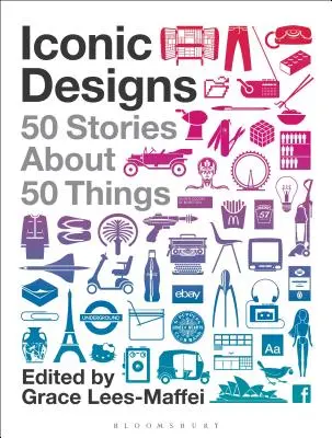 Desene iconice: 50 de povești despre 50 de lucruri - Iconic Designs: 50 Stories about 50 Things