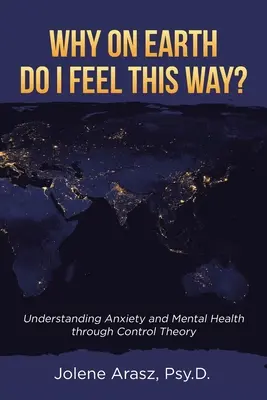 De ce naiba mă simt așa? Înțelegerea anxietății și a sănătății mintale prin teoria controlului - Why On Earth Do I Feel This Way?: Understanding Anxiety and Mental Health through Control Theory