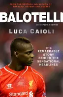 Balotelli: Povestea remarcabilă din spatele titlurilor senzaționale - Balotelli: The Remarkable Story Behind the Sensational Headlines