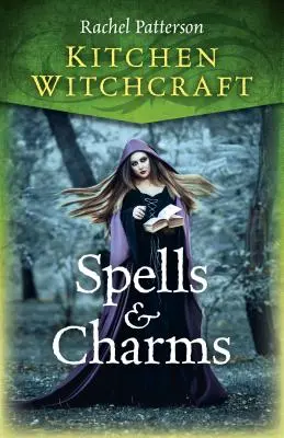 Vrăjitorie de bucătărie: Vrăji și farmece - Kitchen Witchcraft: Spells & Charms